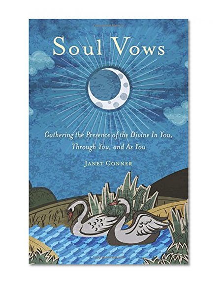 Book Cover Soul Vows: Gathering the Presence of the Divine In You, Through You, and As You