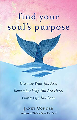 Book Cover Find Your Soul's Purpose: Discover Who You Are, Remember Why You Are Here, Live a Life You Love (Find My Purpose in Life)