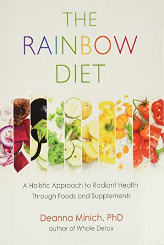 Book Cover The Rainbow Diet: Unlock the Ancient Secrets to Health Through Foods and Supplements: A Holistic Approach to Radiant Health Through Foods and Supplements (Nutrition, Healthy Diet & Weight Loss)