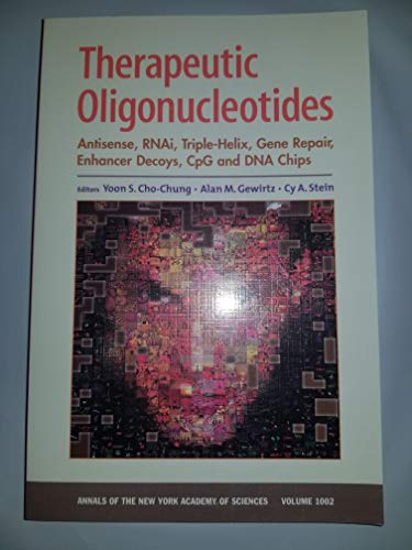 Therapeutic Oligonucleotides: Antisense, Rnai, Triple-Helix, Gene Repair, Enhancer Decoys, Cpg, and DNA Chips (Annals of the New York Academy of Sciences)