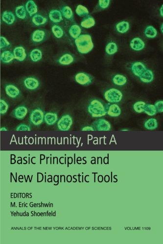 Autoimmunity, Part A: Basic Principles and New Diagnostic Tools, Volume 1109 (Annals of the New York Academy of Sciences)