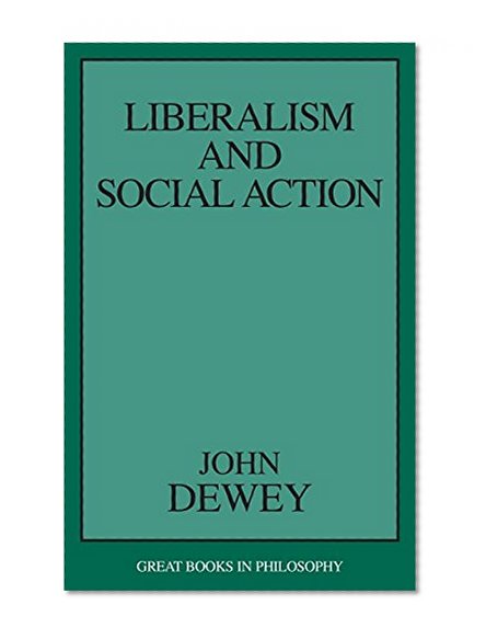 Book Cover Liberalism and Social Action (Great Books in Philosophy)