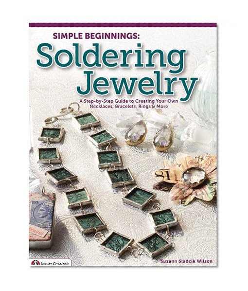 Book Cover Simple Beginnings: Soldering Jewelry: A Step-by-Step Guide to Creating Your Own Necklaces, Bracelets, Rings & More