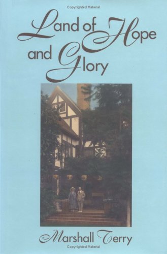 Land of Hope and Glory: A True Account of the Life and Times of Gen. Marcus Northway, Ret., and of the Character of His Eminent Friends (Northway Series)