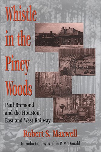 Whistle in the Piney Woods: Paul Bremond and the Houston, East and West Texas Railway
