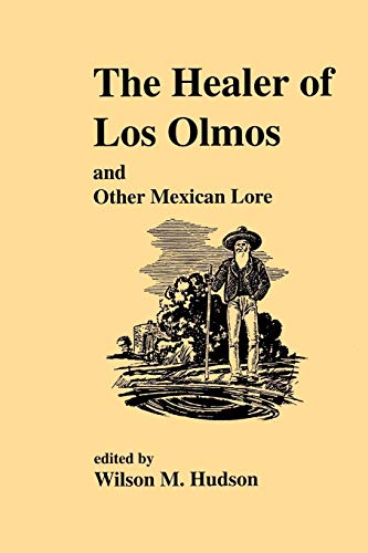 The Healer of Los Olmos and Other Mexican Lore (Publications of the Texas Folklore Society (Paperback))