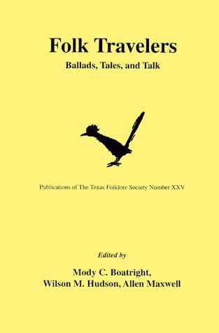 Folk Travelers: Ballads, Tales, and Talk (Publications of the Texas Folklore Society)