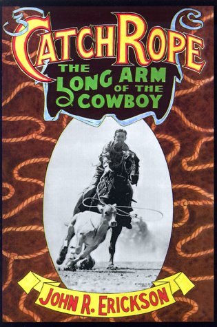 Catch Rope: The Long Arm of the Cowboy (Western Life Series)