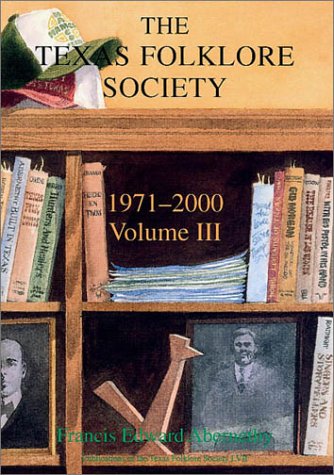 Texas Folklore Society, 1971-2000: Volume III (Publication of the Texas Folklore Society)