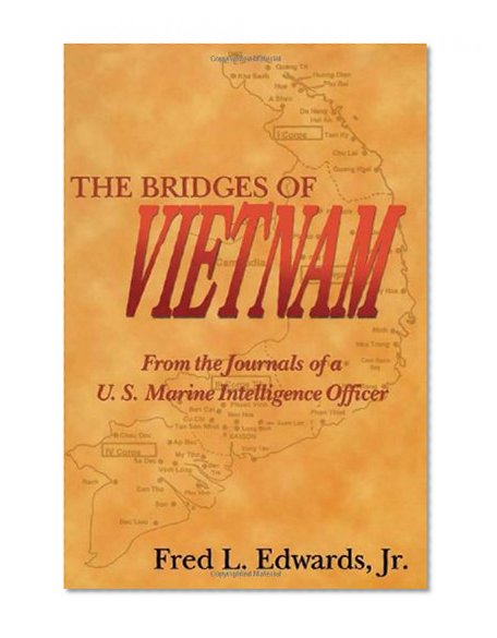 The Bridges of Vietnam: From the Journals of a U.S. Marine Intelligence Officer