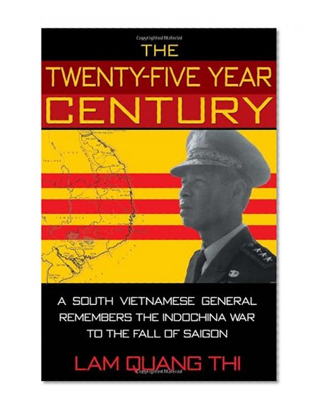 The Twenty-Five Year Century: A South Vietnamese General Remembers the Indochina War to the Fall of Saigon