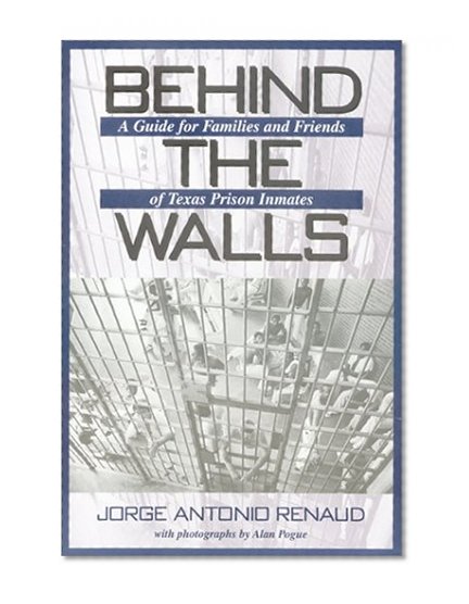 Behind the Walls: A Guide for Families and Friends of Texas Prison Inmates (North Texas Crime and Criminal Justice Series)