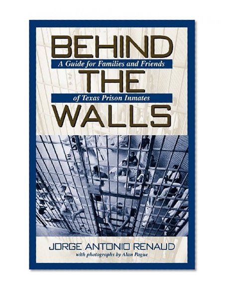 Behind the Walls: A Guide for Families and Friends of Texas Prison Inmates (North Texas Crime and Criminal Justice Series)
