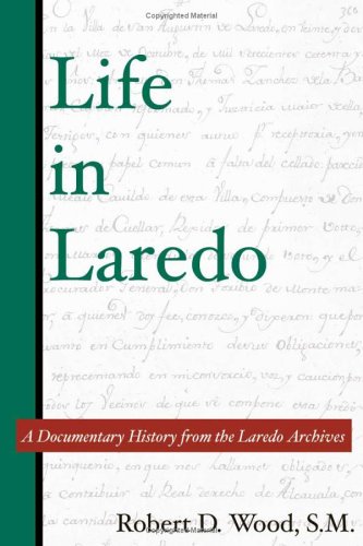 Life in Laredo: A Documentary History from the Laredo Archives (Al Filo: Mexican American Studies Series)