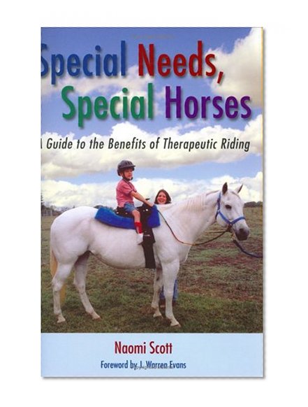 Special Needs, Special Horses: A Guide to the Benefits of Therapeutic Riding (Practical Guide Series)