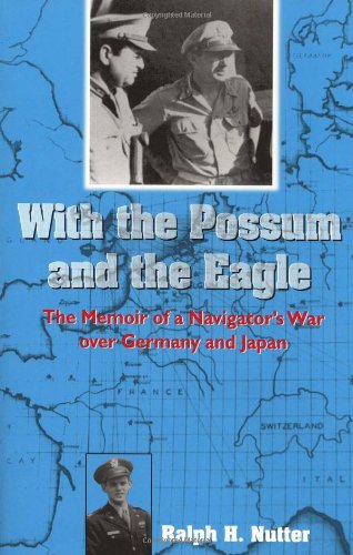 With the Possum and the Eagle: The Memoir of a Navigator's War over Germany and Japan (North Texas Military Biography and Memoir Series)