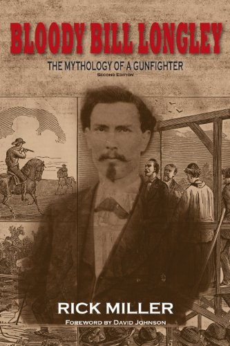 Bloody Bill Longley: The Mythology of a Gunfighter, Second Edition (A.C. Greene Series)