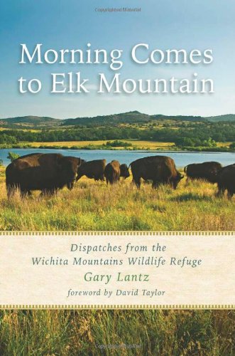 Morning Comes to Elk Mountain: Dispatches from the Wichita Mountains Wildlife Refuge (Southwestern Nature Writing Series)