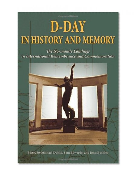 D-Day in History and Memory: The Normandy Landings in International Remembrance and Commemoration