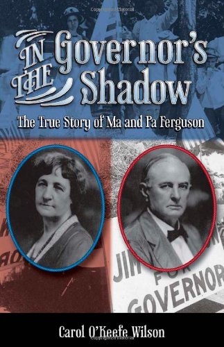 In the Governor's Shadow: The True Story of Ma and Pa Ferguson