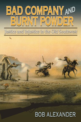 Bad Company and Burnt Powder: Justice and Injustice in the Old Southwest (Volume 13) (Frances B. Vick Series)