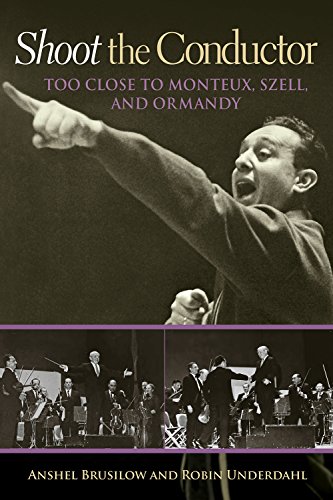 Shoot the Conductor: Too Close to Monteux, Szell, and Ormandy (Mayborn Literary Nonfiction Series)