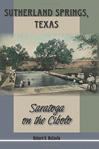 Sutherland Springs, Texas: Saratoga on the Cibolo (Texas Local Series)