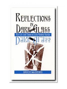Reflections in Dark Glass: The Life and Times of John Wesley Hardin