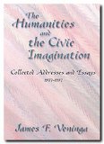 The Humanities and the Civic Imagination: Collected Addresses and Essays, 1977-1997