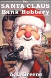 The Santa Claus Bank Robbery (A.C. Greene Series, No 1)