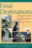 Final Destinations: A Travel Guide for Remarkable Cemeteries in Texas, New Mexico, Oklahoma, Arkansas, and Louisiana