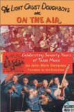 The Light Crust Doughboys Are on the Air: Celebrating Seventy Years of Texas Music (Evelyn Oppenheimer Series)