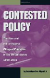 Contested Policy: The Rise and Fall of Federal Bilingual Education in the United States, 1960-2001 (Al Filo: Mexican American Studies Series)