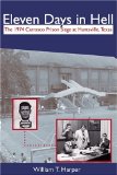 Eleven Days in Hell: The 1974 Carrasco Prison Siege in Huntsville, Texas (Crime and Criminal Justice)