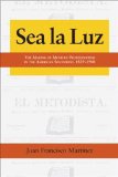 Sea la Luz: The Making of Mexican Protestantism in the American Southwest, 1829-1900 (Al Filo: Mexican American Studies Series)