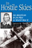 In Hostile Skies: An American B-24 Pilot in World War II (North Texas Military Biography and Memoir Series)