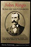 John Ringo, King of the Cowboys: His Life and Times from the Hoo Doo War to Tombstone, Second Edition (A.C. Greene Series)
