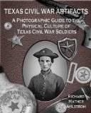 Texas Civil War Artifacts: A Photographic Guide to the Physical Culture of Texas Civil War Soldiers