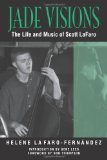 Jade Visions: The Life and Music of Scott LaFaro (North Texas Lives of Musician Series)