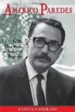 Americo Paredes: In His Own Words, an Authorized Biography (Al Filo: Mexican American Studies Series)