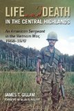Life and Death in the Central Highlands: An American Sergeant in the Vietnam War, 1968-1970 (Volume 5) (North Texas Military Biography and Memoir Series)