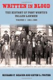 Written in Blood: The History of Fort Worth's Fallen Lawmen, Volume 1, 1861-1909