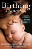Birthing a Better Way: 12 Secrets for Natural Childbirth (Mayborn Literary Nonfiction Series)
