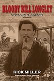 Bloody Bill Longley: The Mythology of a Gunfighter, Second Edition (A.C. Greene Series)