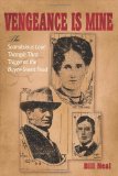Vengeance Is Mine: The Scandalous Love Triangle That Triggered the Boyce-Sneed Feud (A.C. Greene Series)