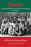 Traqueros: Mexican Railroad Workers in the United States, 1870-1930 (Volume 6) (Al Filo: Mexican American Studies Series)