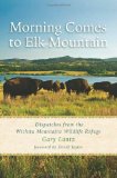 Morning Comes to Elk Mountain: Dispatches from the Wichita Mountains Wildlife Refuge (Southwestern Nature Writing Series)