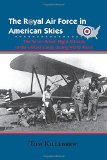 The Royal Air Force in American Skies: The Seven British Flight Schools in the United States during World War II