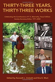 Thirty-Three Years, Thirty-Three Works: Celebrating the Contributions of F. E. Abernethy, Texas Folklore Society Secretary-Editor, 1971-2004 (Publications of the Texas Folklore Society)