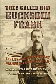 They Called Him Buckskin Frank: The Life and Adventures of Nashville Franklyn Leslie (Volume 19) (A.C. Greene Series)